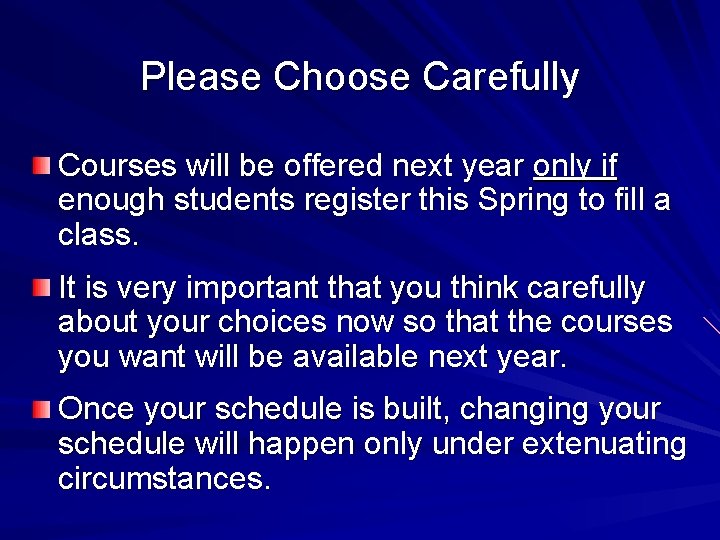Please Choose Carefully Courses will be offered next year only if enough students register