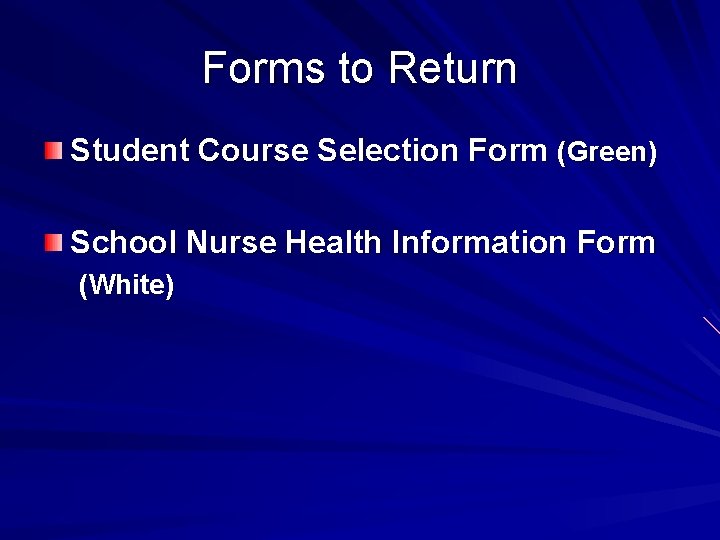 Forms to Return Student Course Selection Form (Green) School Nurse Health Information Form (White)