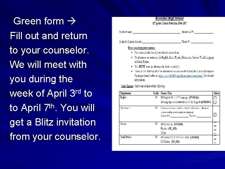 Green form Fill out and return to your counselor. We will meet with you