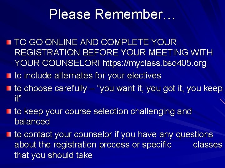 Please Remember… TO GO ONLINE AND COMPLETE YOUR REGISTRATION BEFORE YOUR MEETING WITH YOUR