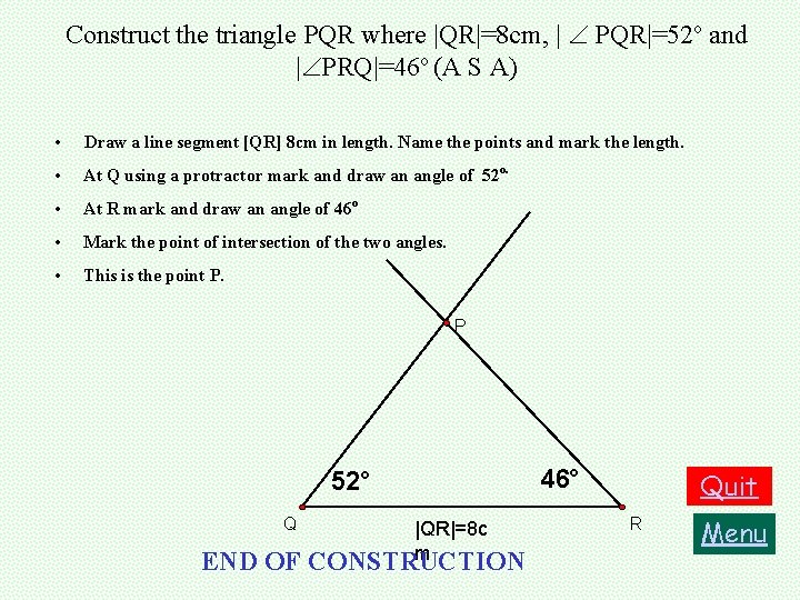 Construct the triangle PQR where |QR|=8 cm, | PQR|=52 o and | PRQ|=46 o