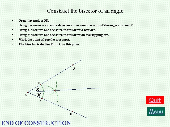 Construct the bisector of an angle • • • Draw the angle AOB. Using