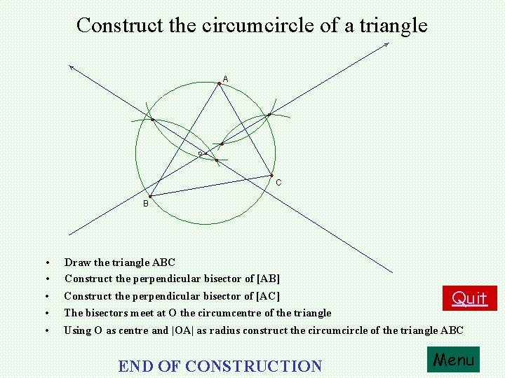 Construct the circumcircle of a triangle A O C B • • Draw the