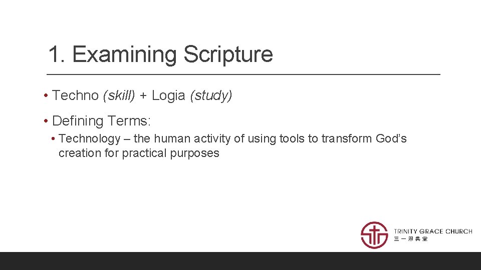 1. Examining Scripture • Techno (skill) + Logia (study) • Defining Terms: • Technology