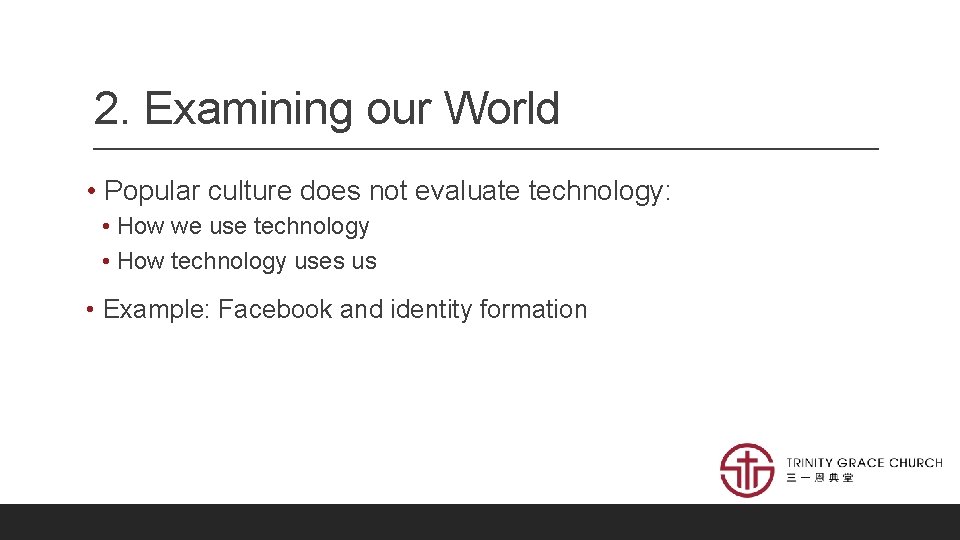 2. Examining our World • Popular culture does not evaluate technology: • How we