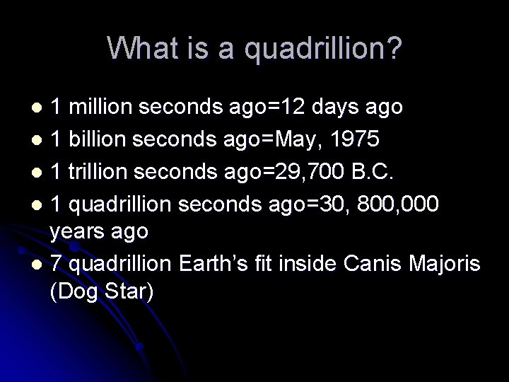 What is a quadrillion? 1 million seconds ago=12 days ago l 1 billion seconds