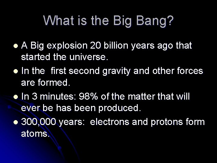 What is the Big Bang? A Big explosion 20 billion years ago that started