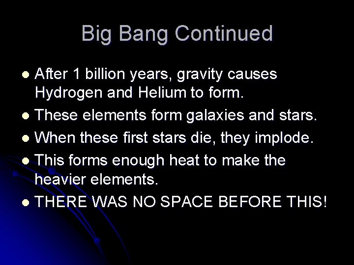 Big Bang Continued After 1 billion years, gravity causes Hydrogen and Helium to form.