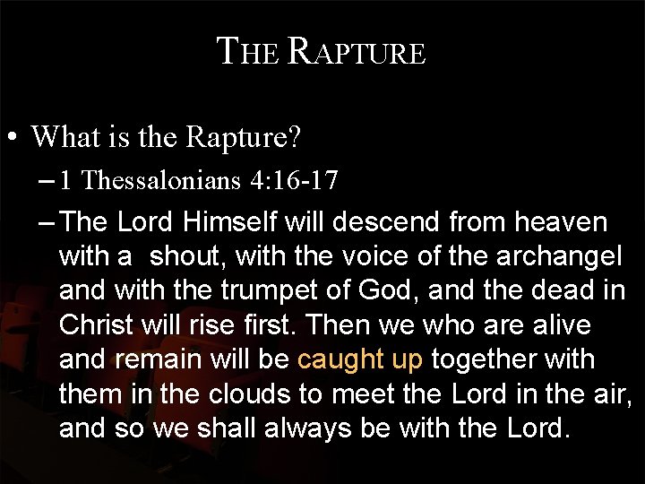 THE RAPTURE • What is the Rapture? – 1 Thessalonians 4: 16 -17 –