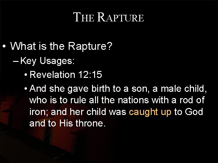 THE RAPTURE • What is the Rapture? – Key Usages: • Revelation 12: 15