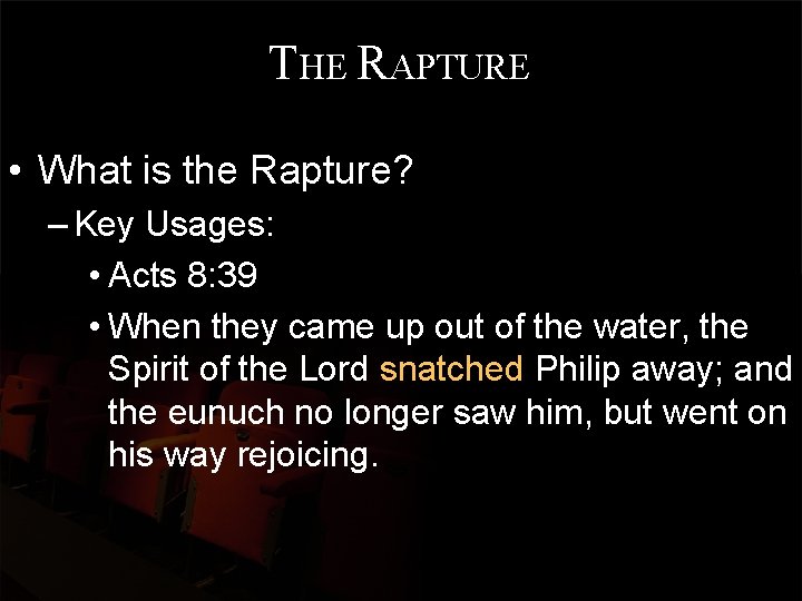 THE RAPTURE • What is the Rapture? – Key Usages: • Acts 8: 39