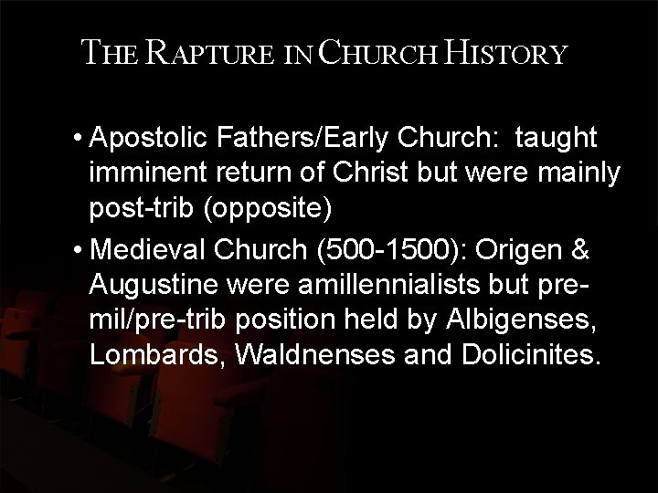 THE RAPTURE IN CHURCH HISTORY • Apostolic Fathers/Early Church: taught imminent return of Christ