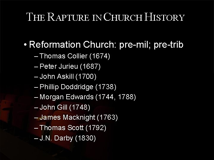 THE RAPTURE IN CHURCH HISTORY • Reformation Church: pre-mil; pre-trib – Thomas Collier (1674)