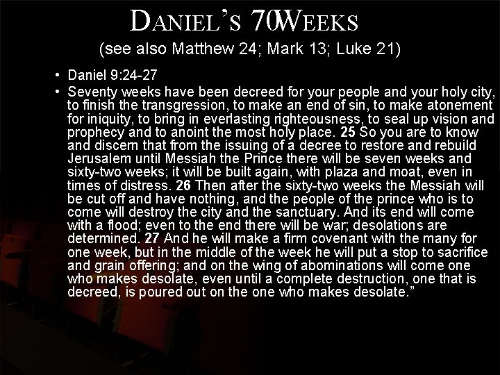 DANIEL’S 70 WEEKS (see also Matthew 24; Mark 13; Luke 21) • Daniel 9: