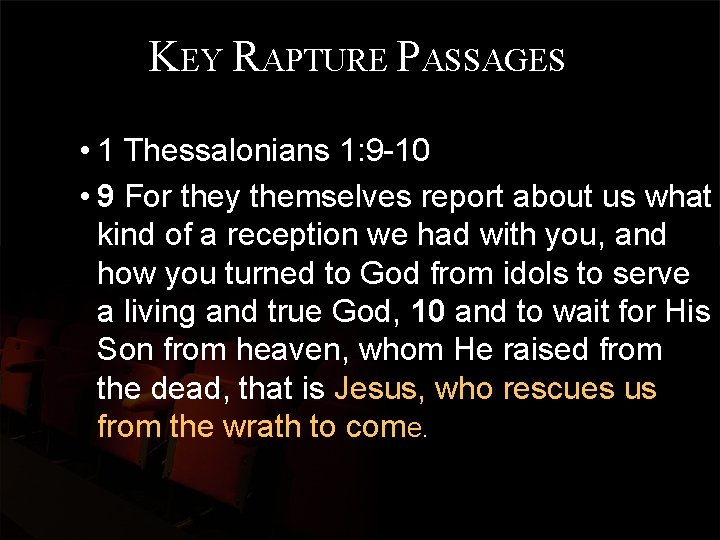 KEY RAPTURE PASSAGES • 1 Thessalonians 1: 9 -10 • 9 For they themselves