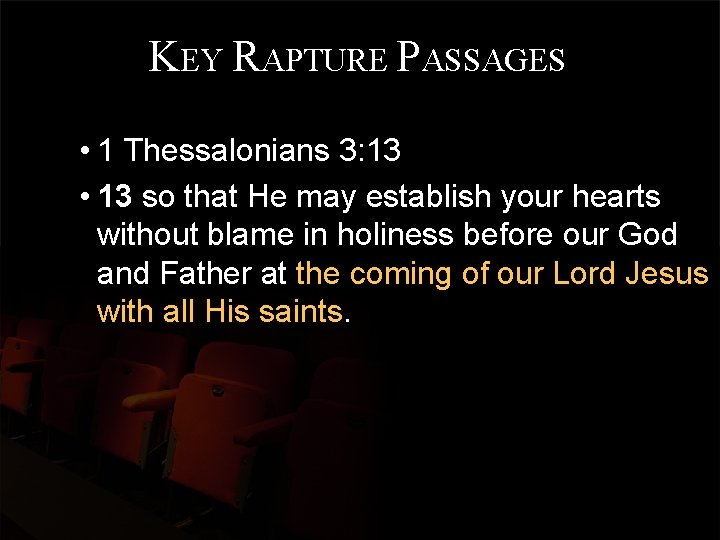 KEY RAPTURE PASSAGES • 1 Thessalonians 3: 13 • 13 so that He may