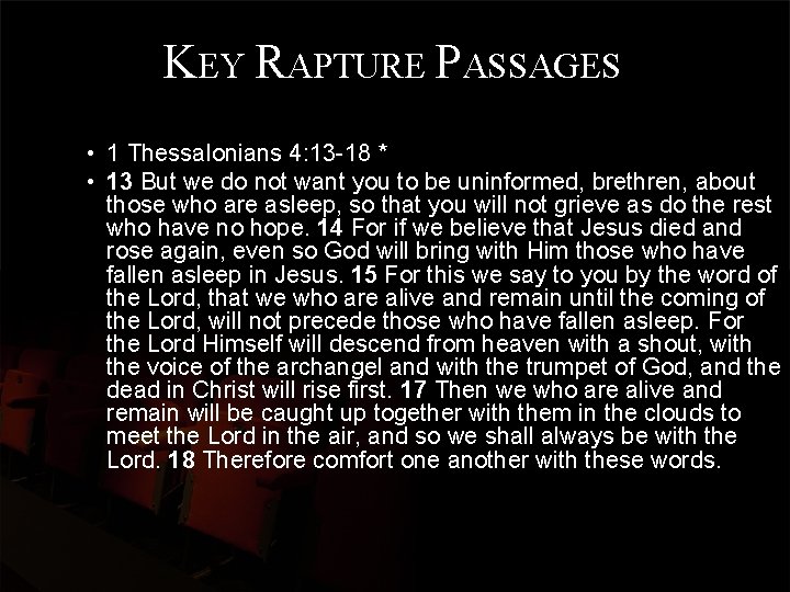 KEY RAPTURE PASSAGES • 1 Thessalonians 4: 13 -18 * • 13 But we