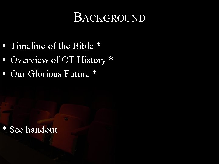 BACKGROUND • Timeline of the Bible * • Overview of OT History * •