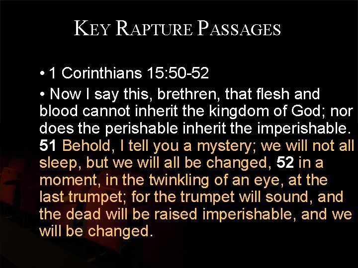 KEY RAPTURE PASSAGES • 1 Corinthians 15: 50 -52 • Now I say this,