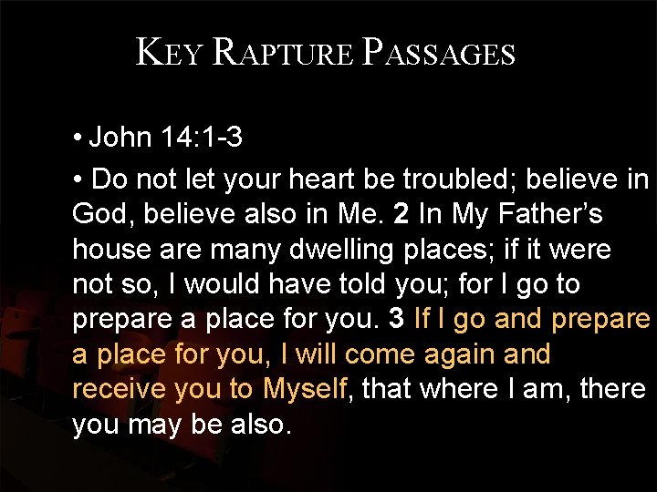 KEY RAPTURE PASSAGES • John 14: 1 -3 • Do not let your heart