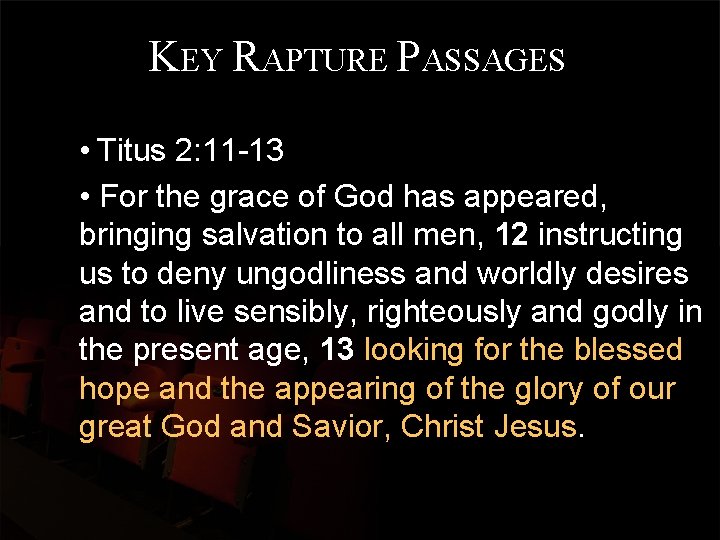 KEY RAPTURE PASSAGES • Titus 2: 11 -13 • For the grace of God