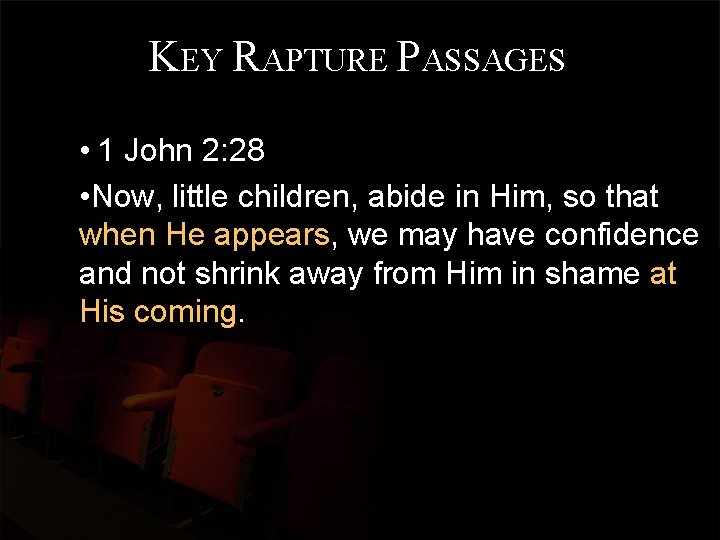 KEY RAPTURE PASSAGES • 1 John 2: 28 • Now, little children, abide in