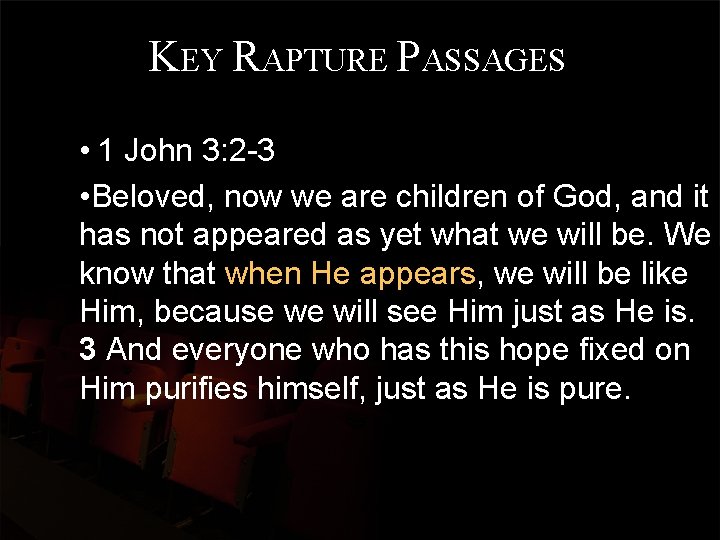 KEY RAPTURE PASSAGES • 1 John 3: 2 -3 • Beloved, now we are