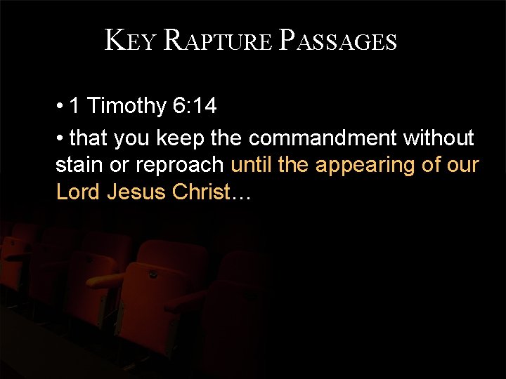 KEY RAPTURE PASSAGES • 1 Timothy 6: 14 • that you keep the commandment