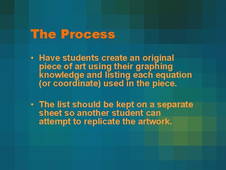 The Process • Have students create an original piece of art using their graphing