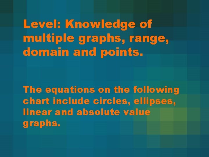 Level: Knowledge of multiple graphs, range, domain and points. The equations on the following