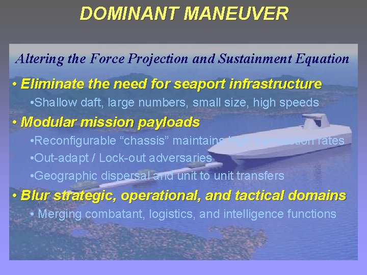 DOMINANT MANEUVER Altering the Force Projection and Sustainment Equation • Eliminate the need for