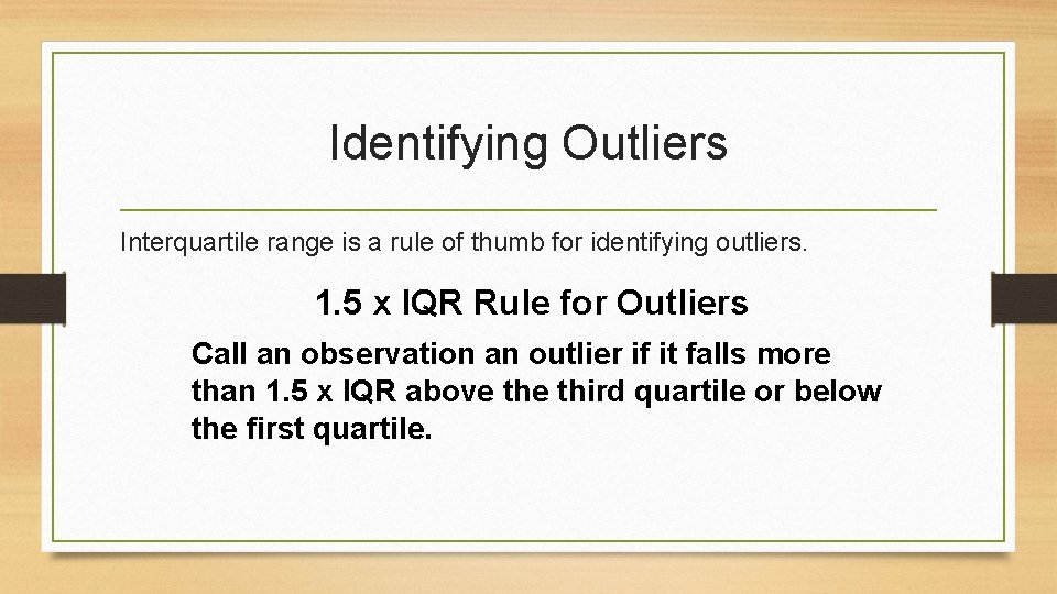 Identifying Outliers Interquartile range is a rule of thumb for identifying outliers. 1. 5