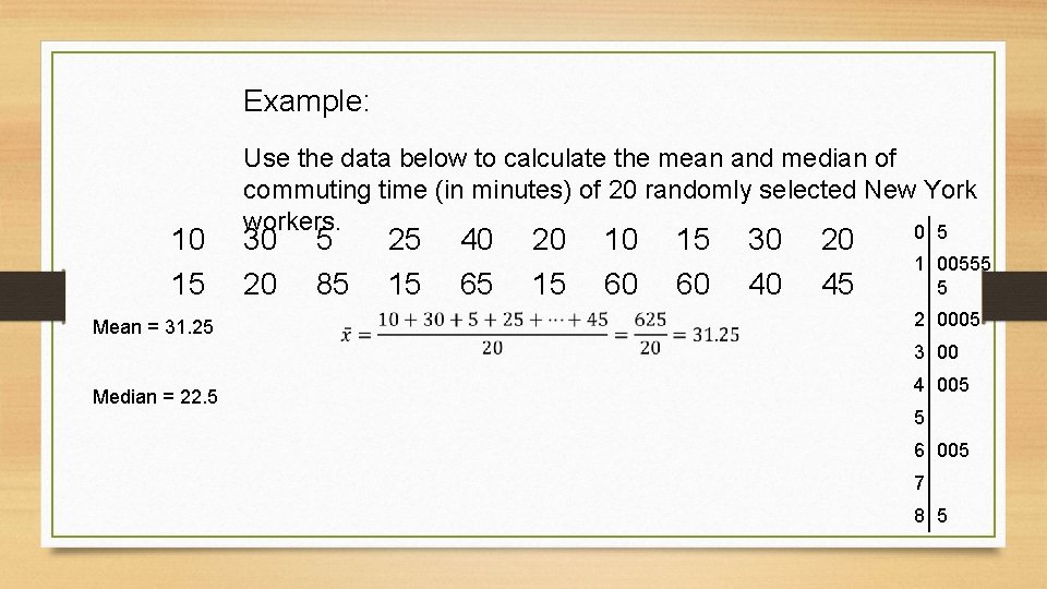 Example: 10 15 Mean = 31. 25 Use the data below to calculate the