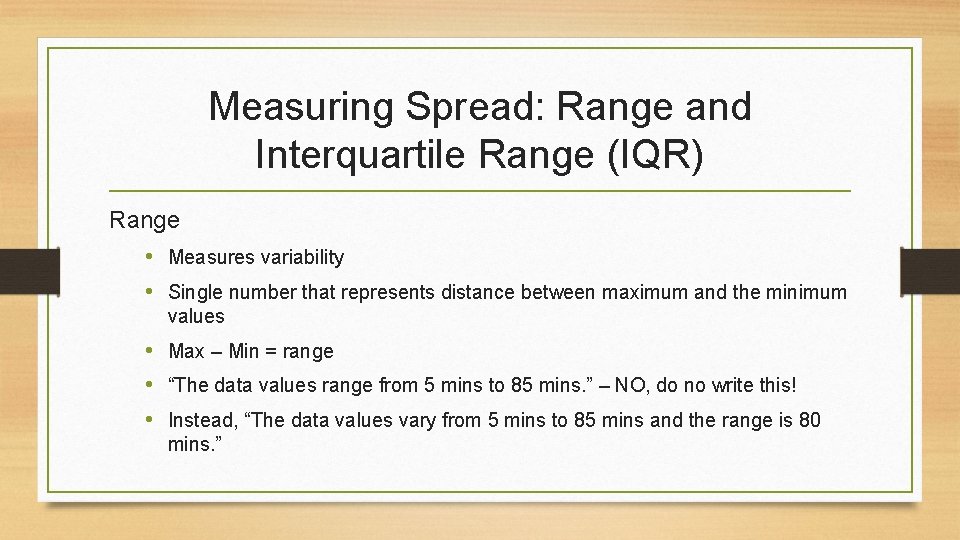 Measuring Spread: Range and Interquartile Range (IQR) Range • Measures variability • Single number