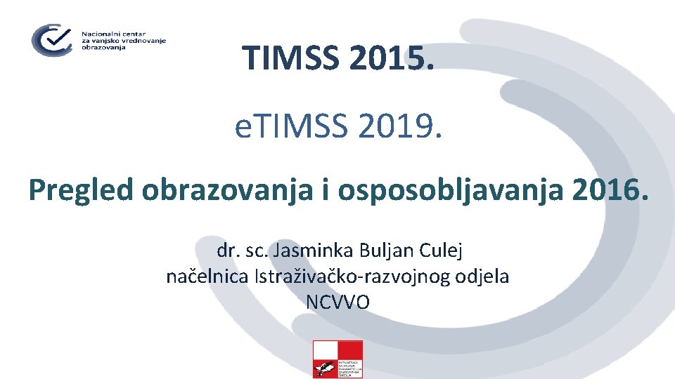 TIMSS 2015. e. TIMSS 2019. Pregled obrazovanja i osposobljavanja 2016. dr. sc. Jasminka Buljan