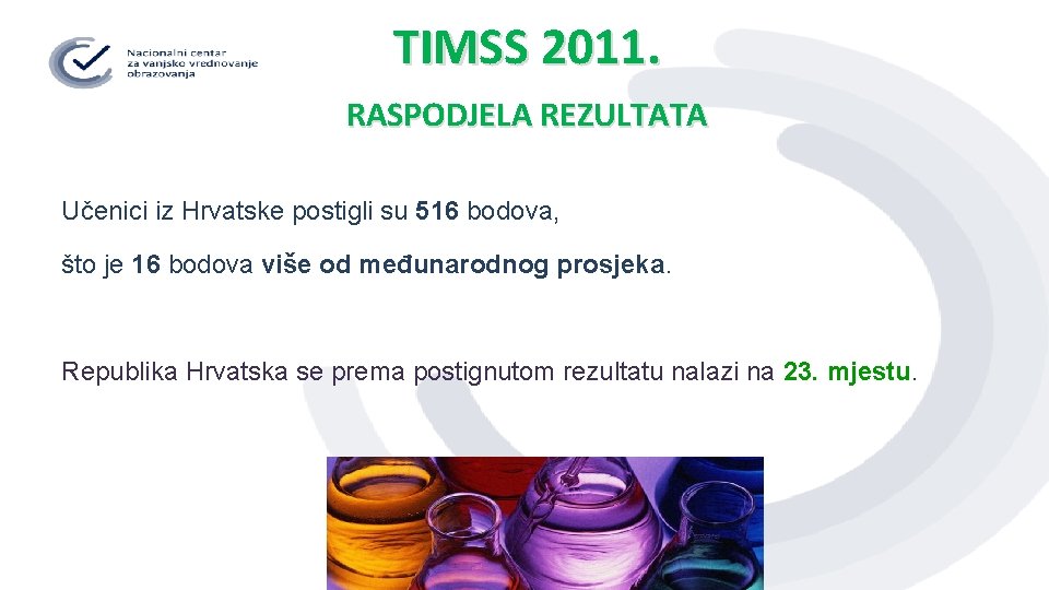 TIMSS 2011. RASPODJELA REZULTATA Učenici iz Hrvatske postigli su 516 bodova, što je 16