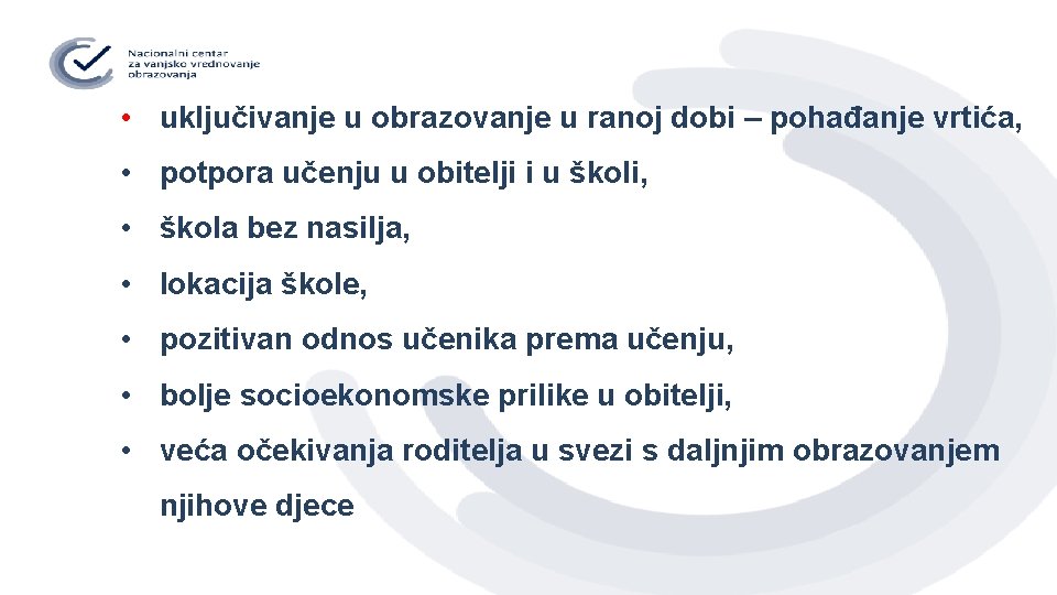  • uključivanje u obrazovanje u ranoj dobi – pohađanje vrtića, • potpora učenju