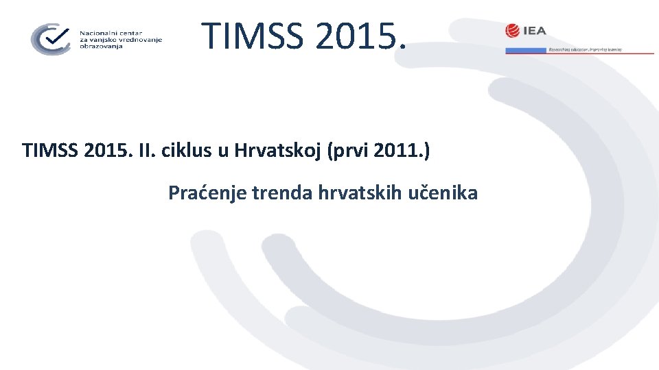 TIMSS 2015. II. ciklus u Hrvatskoj (prvi 2011. ) Praćenje trenda hrvatskih učenika 