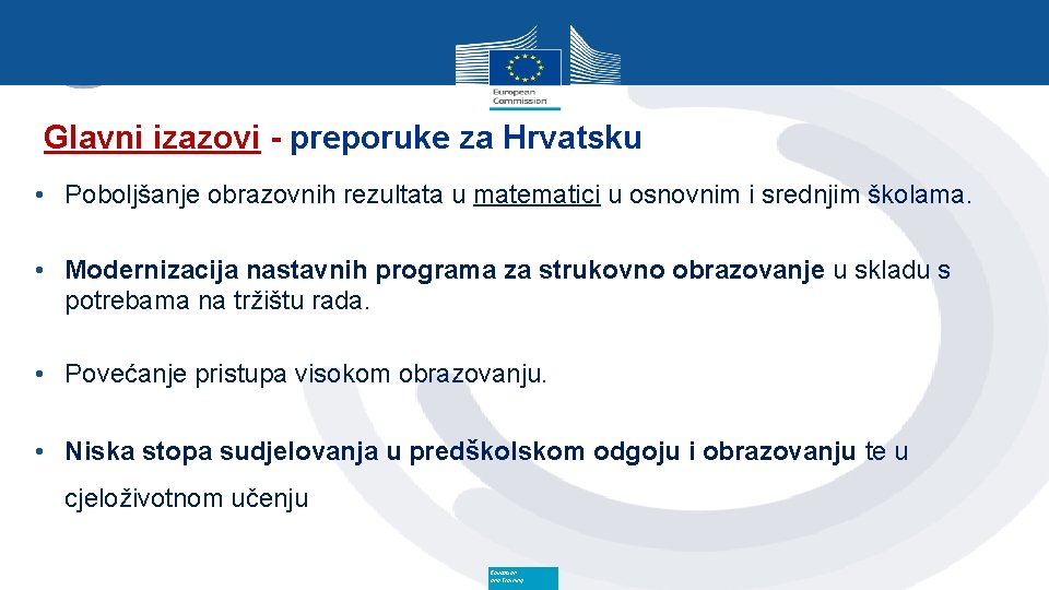 Glavni izazovi - preporuke za Hrvatsku • Poboljšanje obrazovnih rezultata u matematici u osnovnim