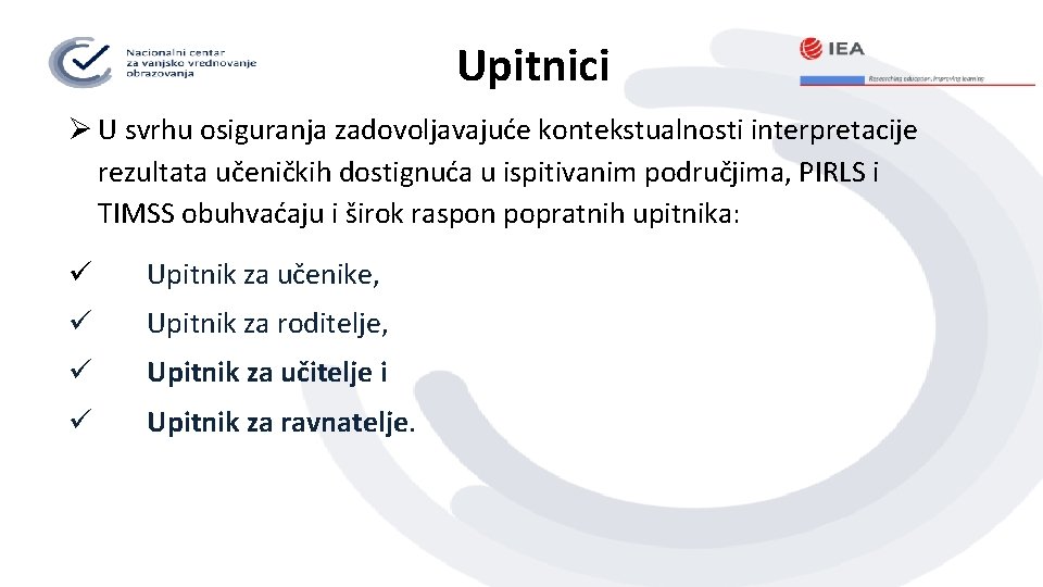 Upitnici Ø U svrhu osiguranja zadovoljavajuće kontekstualnosti interpretacije rezultata učeničkih dostignuća u ispitivanim područjima,