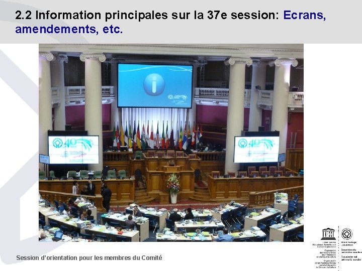 2. 2 Information principales sur la 37 e session: Ecrans, amendements, etc. Session d’orientation