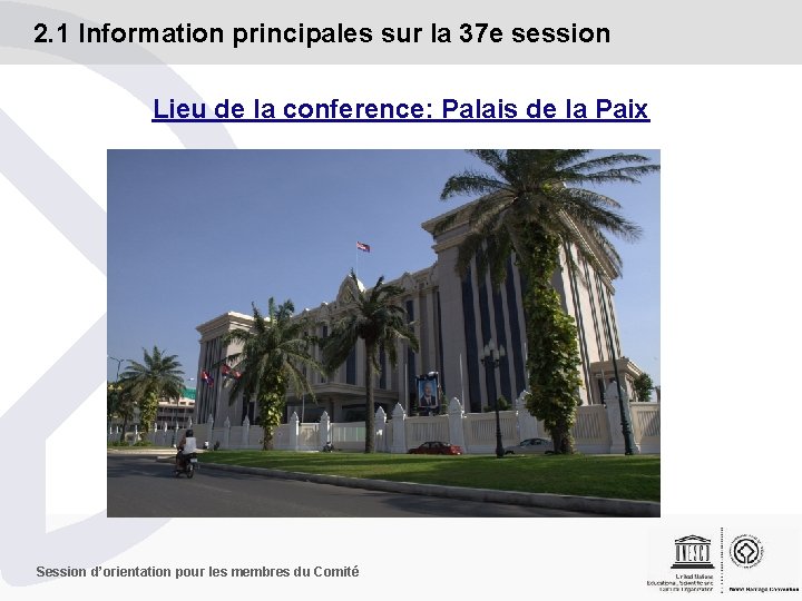 2. 1 Information principales sur la 37 e session Lieu de la conference: Palais