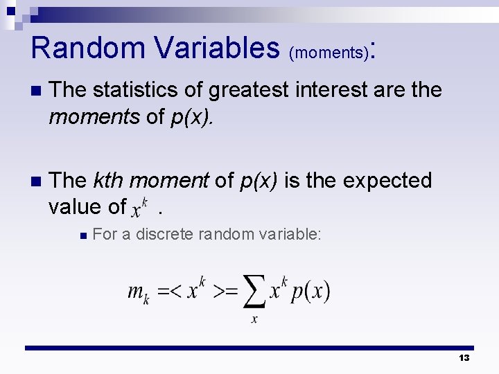 Random Variables (moments): n The statistics of greatest interest are the moments of p(x).