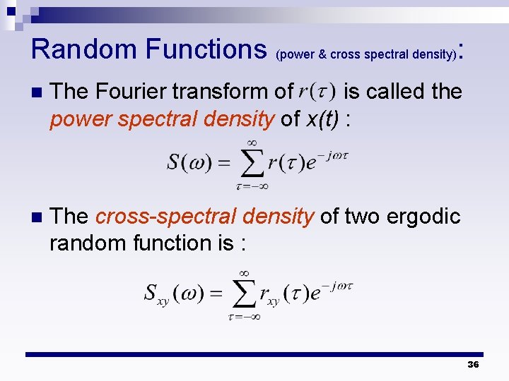 Random Functions (power & cross spectral density): n The Fourier transform of is called