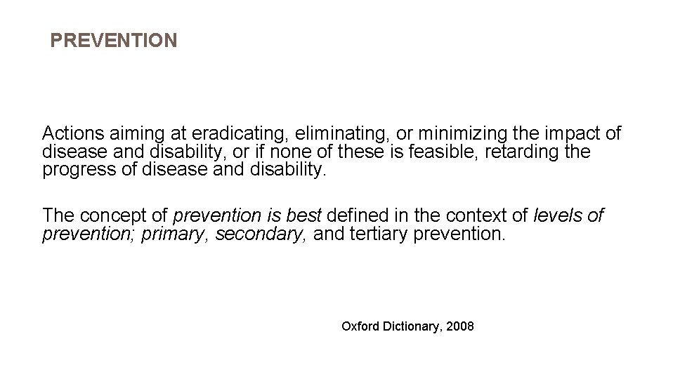 PREVENTION Actions aiming at eradicating, eliminating, or minimizing the impact of disease and disability,