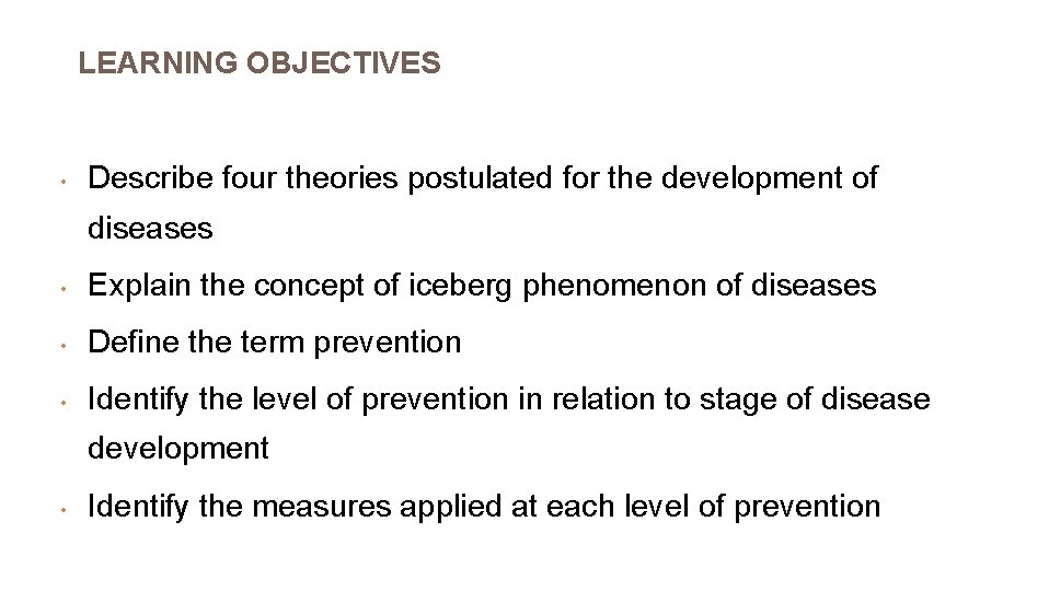 LEARNING OBJECTIVES • Describe four theories postulated for the development of diseases • Explain