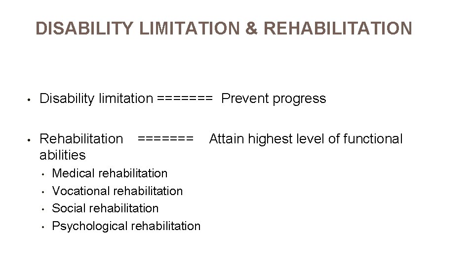 DISABILITY LIMITATION & REHABILITATION • Disability limitation ======= Prevent progress • Rehabilitation abilities •
