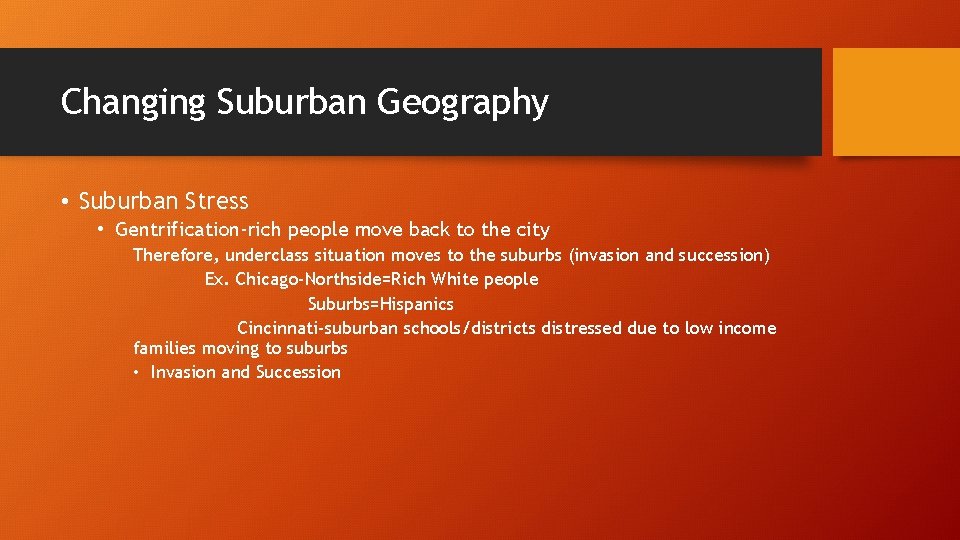 Changing Suburban Geography • Suburban Stress • Gentrification-rich people move back to the city
