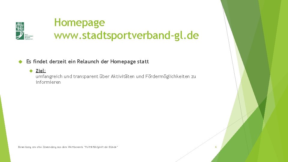 Homepage www. stadtsportverband-gl. de Es findet derzeit ein Relaunch der Homepage statt Ziel: umfangreich
