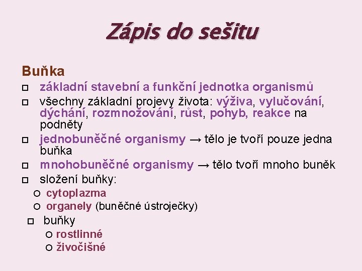 Zápis do sešitu Buňka základní stavební a funkční jednotka organismů všechny základní projevy života: